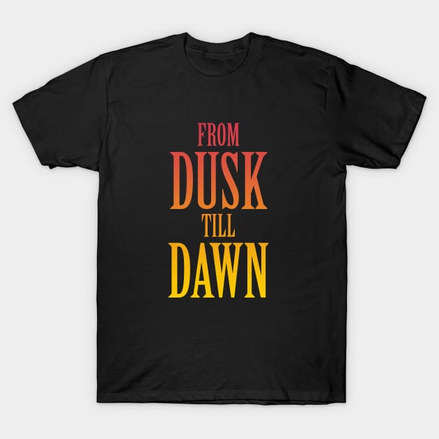 From Dusk till Dawn T-Shirt by Woah_Jonny